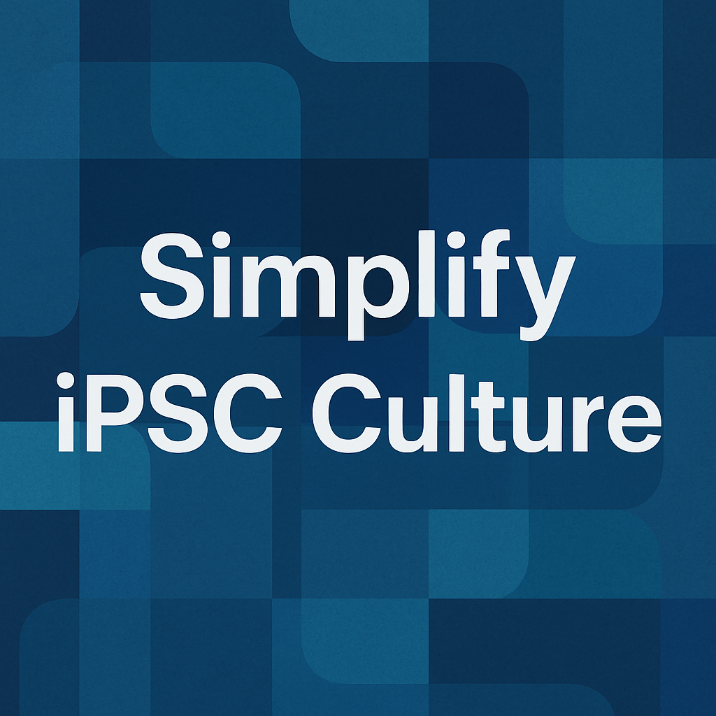 How Stem Cell Labs Can Simplify iPSC Culture: Rethinking Media Choice for Scale and Consistency